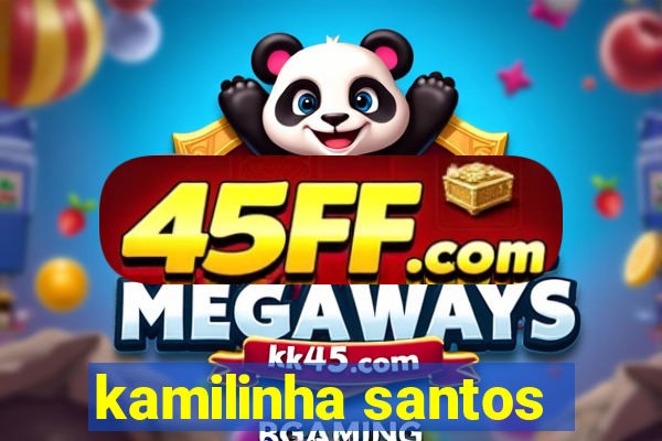 kamilinha santos